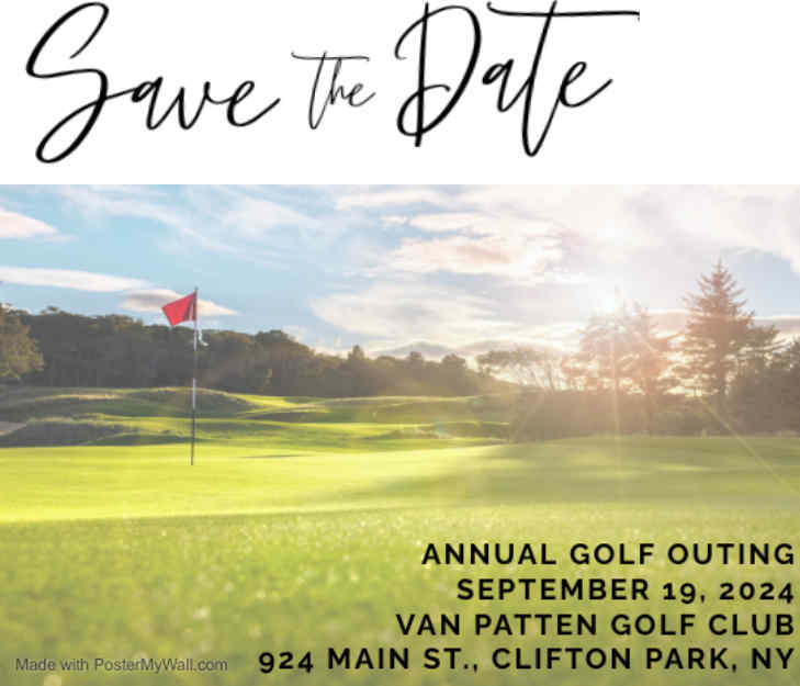 Save the Date for the Annual Golf Outing - 9/19/2024 at Van Patten Golf Club - 924 Main St, Clifton Park, NY